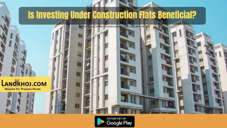 Under Construction Flats News | Landkhoj